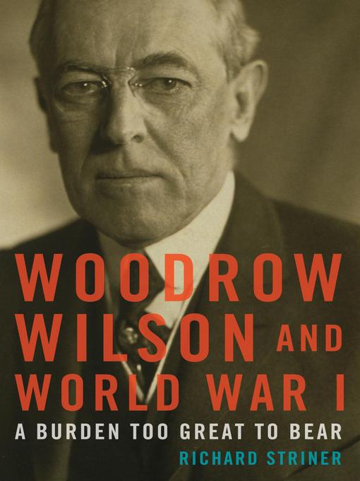 Title details for Woodrow Wilson and World War I by Richard Striner - Available